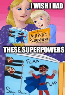 I am SOOO going to get in trouble for this one... | I WISH I HAD; THESE SUPERPOWERS | image tagged in memes,funny,dank,super powers,autism,autistic screeching | made w/ Imgflip meme maker