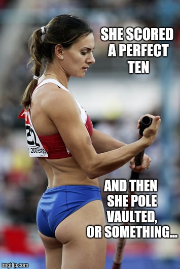 I just became a big fan of pole vaulting... | SHE SCORED A PERFECT TEN; AND THEN SHE POLE VAULTED, OR SOMETHING... | image tagged in olympics,pole vaulting,jbmemegeek | made w/ Imgflip meme maker