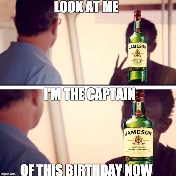 Captain Phillips - I'm The Captain Now Meme | LOOK AT ME; I'M THE CAPTAIN; OF THIS BIRTHDAY NOW | image tagged in memes,captain phillips - i'm the captain now | made w/ Imgflip meme maker