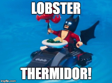 LOBSTER; THERMIDOR! | image tagged in batman | made w/ Imgflip meme maker
