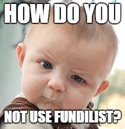 Skeptical Baby | HOW DO YOU; NOT USE FUNDILIST? | image tagged in memes,skeptical baby | made w/ Imgflip meme maker