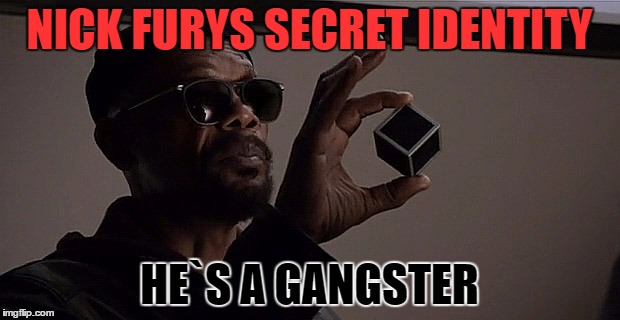 NICK FURYS SECRET IDENTITY; HE`S A GANGSTER | image tagged in nick fury | made w/ Imgflip meme maker
