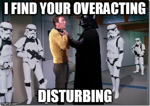 Hurry up, Scotty! | I FIND YOUR OVERACTING; DISTURBING | image tagged in memes,darth vader,captain kirk,star wars,star trek | made w/ Imgflip meme maker