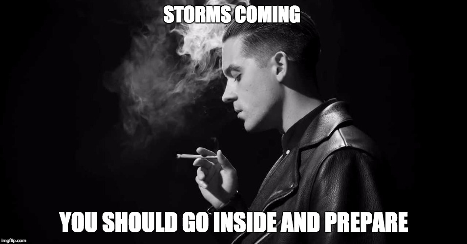 STORMS COMING; YOU SHOULD GO INSIDE AND PREPARE | image tagged in rain coming | made w/ Imgflip meme maker