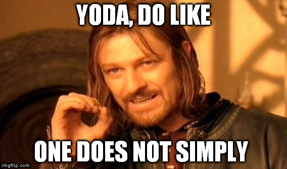 One Does Not Simply Meme | YODA, DO LIKE; ONE DOES NOT SIMPLY | image tagged in memes,one does not simply | made w/ Imgflip meme maker