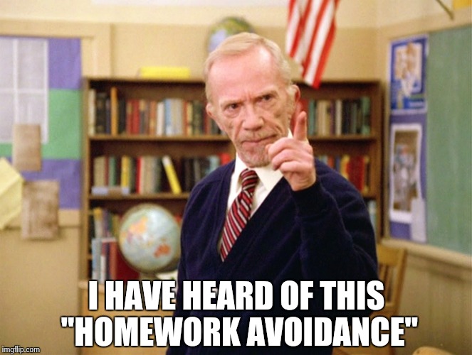 Mister Hand | I HAVE HEARD OF THIS "HOMEWORK AVOIDANCE" | image tagged in mister hand | made w/ Imgflip meme maker