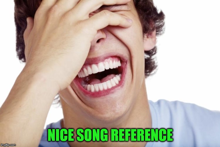 NICE SONG REFERENCE | made w/ Imgflip meme maker