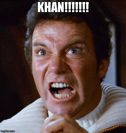 Kirk yelling 1 | KHAN!!!!!!! | image tagged in kirk yelling 1 | made w/ Imgflip meme maker