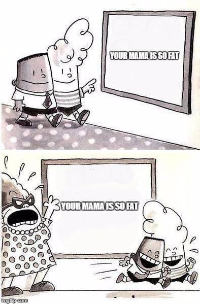 Captain Underpants; Bulletin | YOUR MAMA IS SO FAT; YOUR MAMA IS SO FAT | image tagged in captain underpants bulletin | made w/ Imgflip meme maker