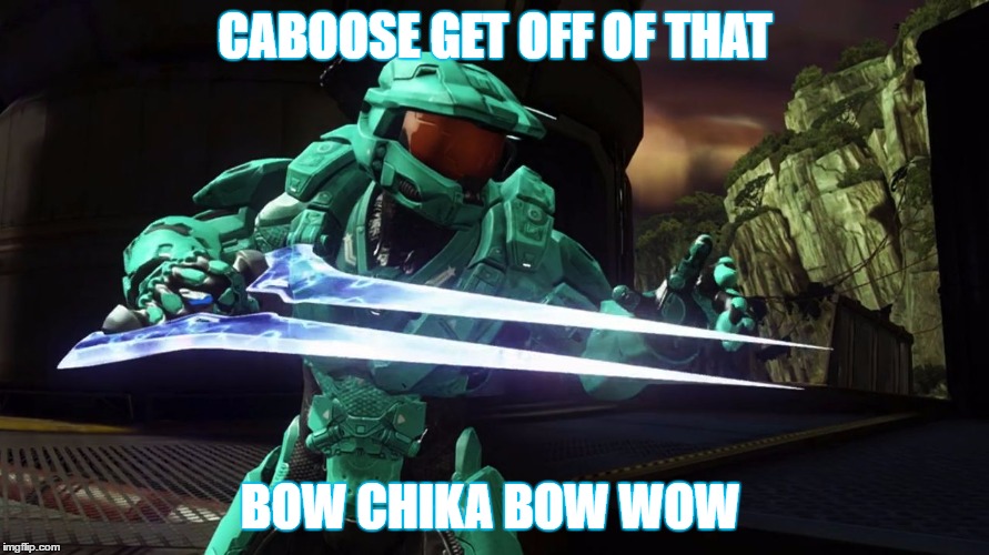 Capt. Tucker RvB | CABOOSE GET OFF OF THAT; BOW CHIKA BOW WOW | image tagged in capt tucker rvb | made w/ Imgflip meme maker
