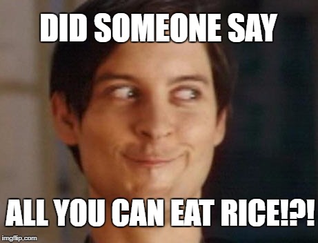 Spiderman Peter Parker Meme | DID SOMEONE SAY; ALL YOU CAN EAT RICE!?! | image tagged in memes,spiderman peter parker | made w/ Imgflip meme maker