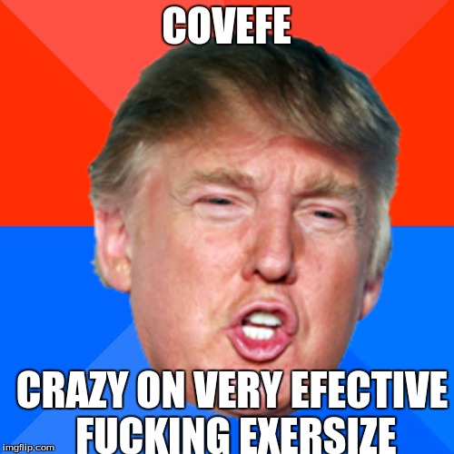 COVEFE CRAZY ON VERY EFECTIVE F**KING EXERSIZE | made w/ Imgflip meme maker