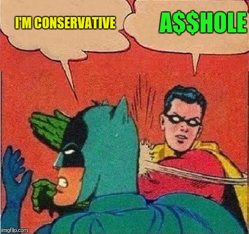 I'M CONSERVATIVE A$$HOLE | made w/ Imgflip meme maker