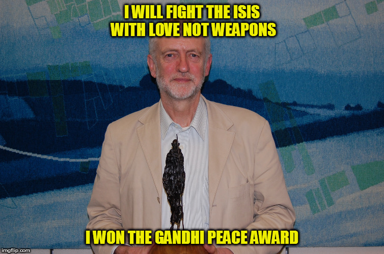 I WILL FIGHT THE ISIS WITH LOVE NOT WEAPONS; I WON THE GANDHI PEACE AWARD | image tagged in kedar joshi,jeremy corbyn,isis,mahatma gandhi,nonviolence,gandhi peace award | made w/ Imgflip meme maker