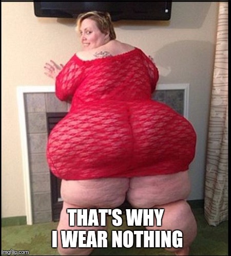 Memes | THAT'S WHY I WEAR NOTHING | image tagged in memes | made w/ Imgflip meme maker