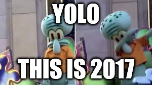 Squidward Dab | YOLO; THIS IS 2017 | image tagged in squidward dab | made w/ Imgflip meme maker