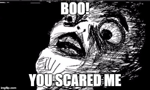 Gasp Rage Face |  BOO! YOU SCARED ME | image tagged in memes,gasp rage face | made w/ Imgflip meme maker