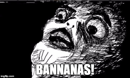 Gasp Rage Face | BANNANAS! | image tagged in memes,gasp rage face | made w/ Imgflip meme maker