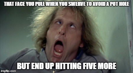 Scary Harry Meme | THAT FACE YOU PULL WHEN YOU SWERVE TO AVOID A POT HOLE; BUT END UP HITTING FIVE MORE | image tagged in memes,scary harry | made w/ Imgflip meme maker