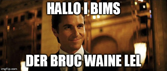 Bruce Wayne | HALLO I BIMS; DER BRUC WAINE LEL | image tagged in bruce wayne | made w/ Imgflip meme maker