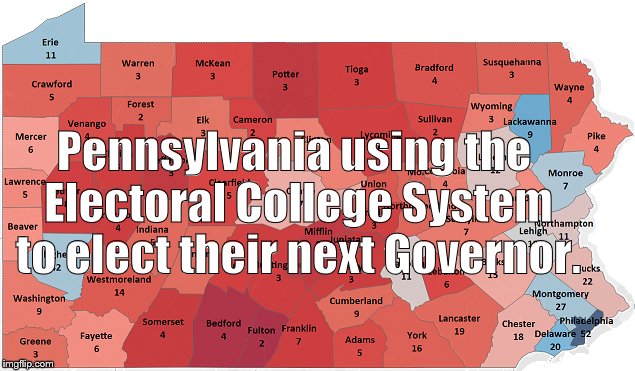 Sounds Reasonable | Pennsylvania using the Electoral College System to elect their next Governor. | image tagged in popular vote,electoral college | made w/ Imgflip meme maker