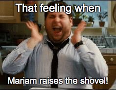 excited | That feeling when; Mariam raises the shovel! | image tagged in excited | made w/ Imgflip meme maker