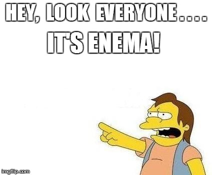 HEY,  LOOK  EVERYONE . . . . IT'S ENEMA! | made w/ Imgflip meme maker