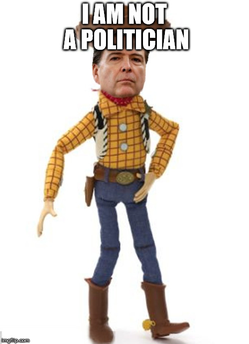 I AM NOT A POLITICIAN | image tagged in james woody comey | made w/ Imgflip meme maker