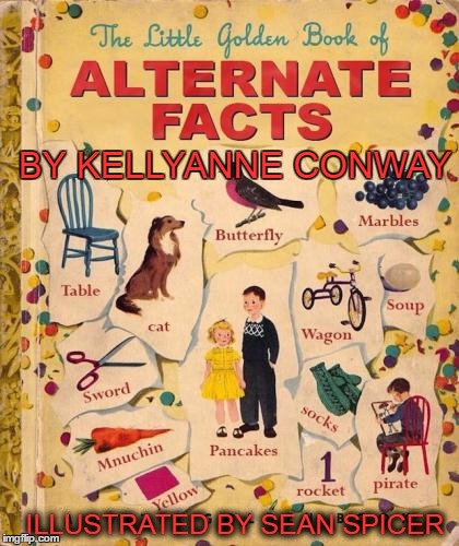 Growing up during the Trump era. | BY KELLYANNE CONWAY; ILLUSTRATED BY SEAN SPICER | image tagged in trump,kellyanne conway alternative facts,sean spicer | made w/ Imgflip meme maker