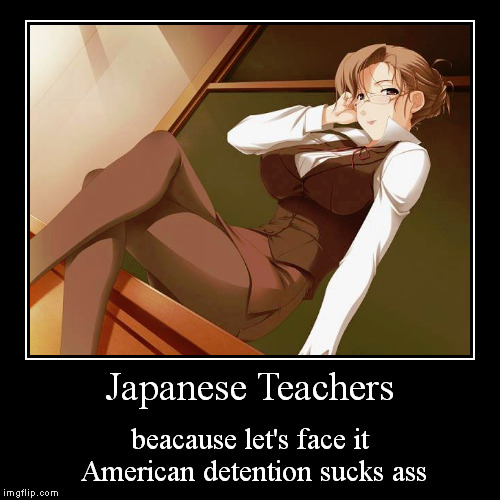 Hentai Teacher | image tagged in funny,demotivationals,detention | made w/ Imgflip demotivational maker