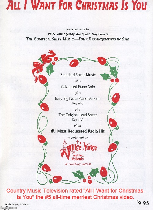 All I Want for Christmas is You | Country Music Television rated "All I Want for Christmas is You" the #5 all-time merriest Christmas video. | image tagged in vince vance,vince vance and the valiants,sheet music,merriest christmas video cmt,1 most requested christmas hit,christmas music | made w/ Imgflip meme maker