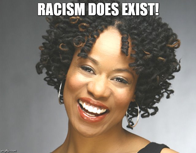 crazy much.... | RACISM DOES EXIST! | image tagged in first world problems | made w/ Imgflip meme maker