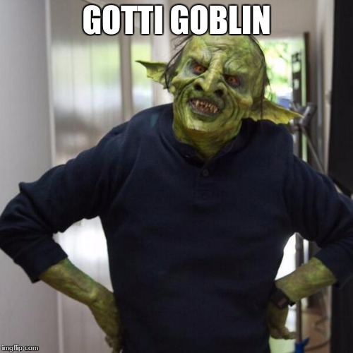 goblin thx | GOTTI GOBLIN | image tagged in goblin thx | made w/ Imgflip meme maker