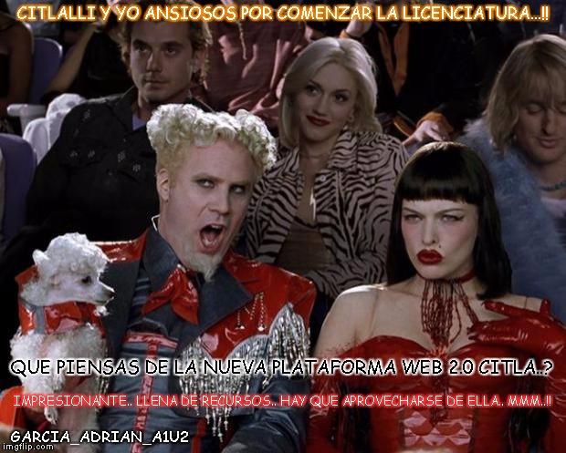 Mugatu So Hot Right Now Meme | CITLALLI Y YO ANSIOSOS POR COMENZAR LA LICENCIATURA...!! QUE PIENSAS DE LA NUEVA PLATAFORMA WEB 2.0 CITLA..? IMPRESIONANTE.. LLENA DE RECURSOS.. HAY QUE APROVECHARSE DE ELLA.. MMM..!! GARCIA_ADRIAN_A1U2 | image tagged in memes,mugatu so hot right now | made w/ Imgflip meme maker