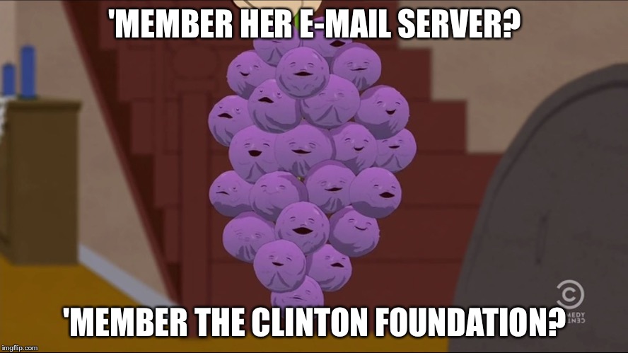 Member Berries Meme | 'MEMBER HER E-MAIL SERVER? 'MEMBER THE CLINTON FOUNDATION? | image tagged in memes,member berries | made w/ Imgflip meme maker