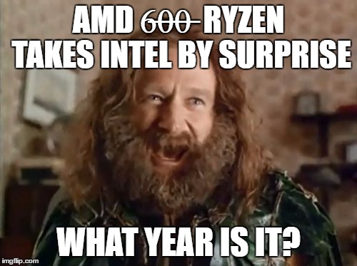 What Year Is It Meme | AMD 6̶0̶0̶  RYZEN TAKES INTEL BY SURPRISE; WHAT YEAR IS IT? | image tagged in memes,what year is it | made w/ Imgflip meme maker