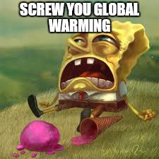 SCREW YOU GLOBAL WARMING | made w/ Imgflip meme maker