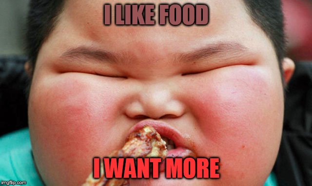 I LIKE FOOD; I WANT MORE | image tagged in fat chinese kid | made w/ Imgflip meme maker