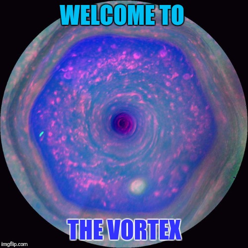 WELCOME TO THE VORTEX | made w/ Imgflip meme maker