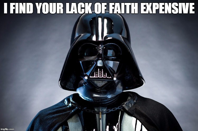 I FIND YOUR LACK OF FAITH EXPENSIVE | made w/ Imgflip meme maker