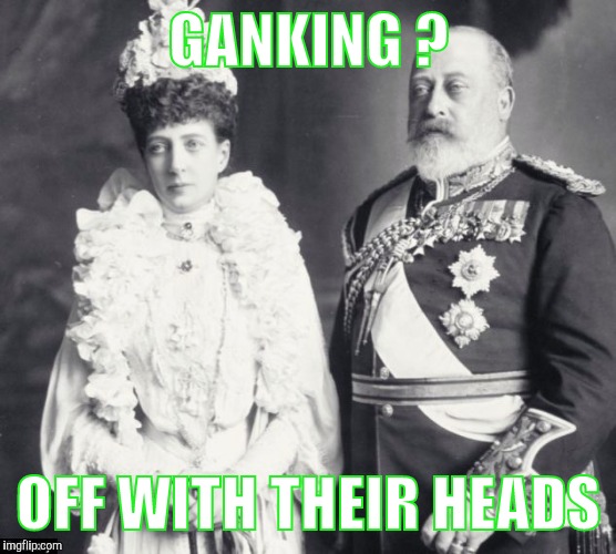 Memes | GANKING ? OFF WITH THEIR HEADS | image tagged in memes | made w/ Imgflip meme maker