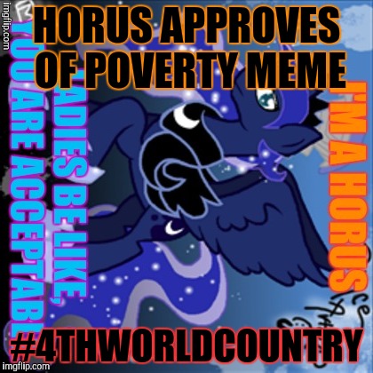 HORUS APPROVES OF POVERTY MEME #4THWORLDCOUNTRY | made w/ Imgflip meme maker