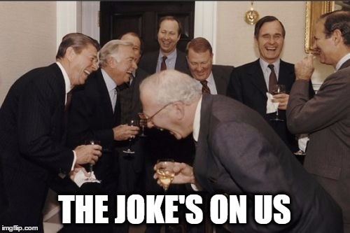 Laughing Men In Suits Meme | THE JOKE'S ON US | image tagged in memes,laughing men in suits | made w/ Imgflip meme maker