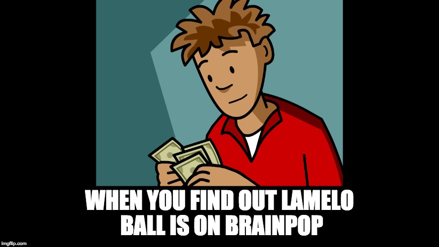 Lamelo Ball on Brainpop | WHEN YOU FIND OUT LAMELO BALL IS ON BRAINPOP | image tagged in basketball,sports,brainpop | made w/ Imgflip meme maker