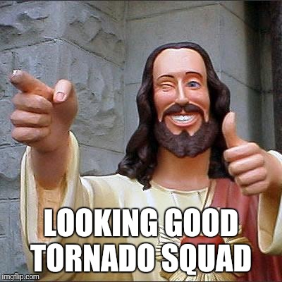 Buddy Christ | LOOKING GOOD TORNADO SQUAD | image tagged in memes,buddy christ | made w/ Imgflip meme maker