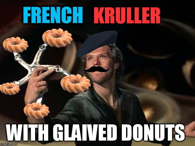 Prince Colwyn is back from his vacation in France | KRULLER; FRENCH; WITH GLAIVED DONUTS | image tagged in donut,donuts,glaive,krull,france,classic movies | made w/ Imgflip meme maker
