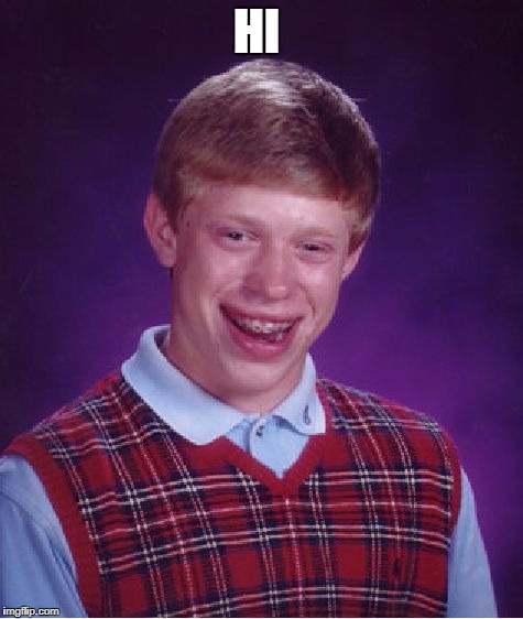 Bad Luck Brian Meme | HI | image tagged in memes,bad luck brian | made w/ Imgflip meme maker