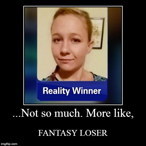 Reality meet Fantasy. | image tagged in funny,demotivationals,reality,winner,treason | made w/ Imgflip demotivational maker