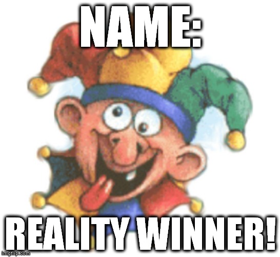 Name: Reality Winner! | NAME:; REALITY WINNER! | image tagged in crazy liberals,stupidest naqme ever,reality winner | made w/ Imgflip meme maker