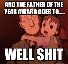 AND THE FATHER OF THE YEAR AWARD GOES TO..... WELL SHIT | image tagged in father of the year | made w/ Imgflip meme maker